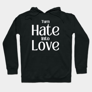 Turn Hate Into Love Hoodie